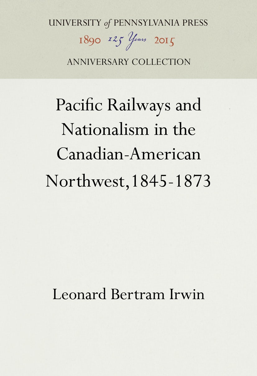 Book cover image for Pacific Railways and Nationalism in the Canadian-American Northwest, 1845-1873 ISBN: 9781512817133
